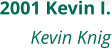 2001 Kevin I. Kevin Knig