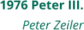 1976 Peter III. Peter Zeiler