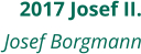 2017 Josef II. Josef Borgmann