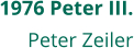 1976 Peter III. Peter Zeiler