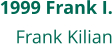 1999 Frank I. Frank Kilian