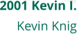2001 Kevin I. Kevin Knig
