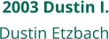 2003 Dustin I. Dustin Etzbach