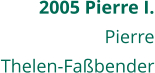 2005 Pierre I. Pierre Thelen-Faßbender