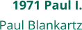 1971 Paul I. Paul Blankartz
