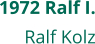 1972 Ralf I. Ralf Kolz