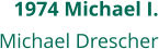 1974 Michael I. Michael Drescher
